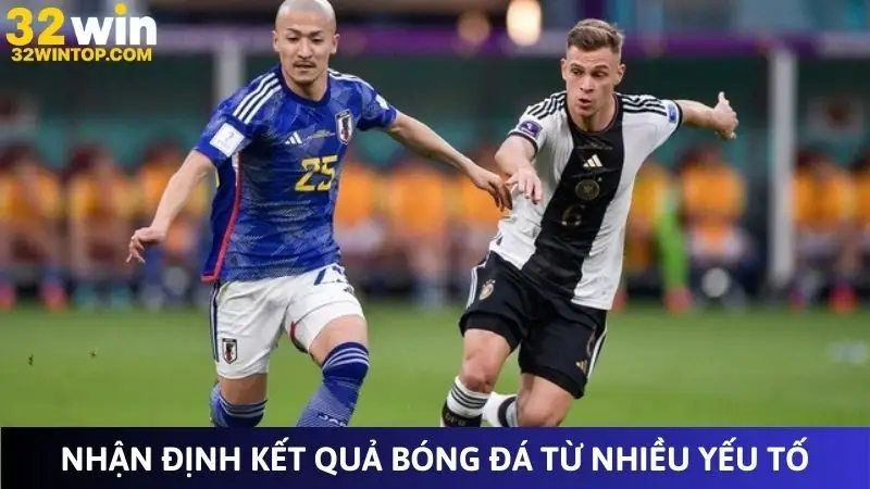 Nhận định kết quả bóng đá từ nhiều yếu tố