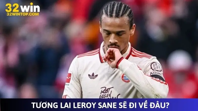 Tương lai Leroy Sane sẽ đi về đâu?
