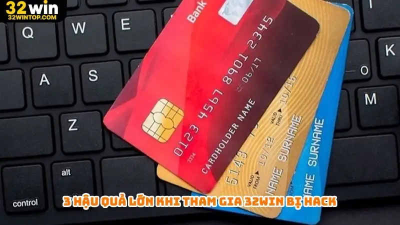 3 hậu quả lớn khi tham gia 32Win bị hack