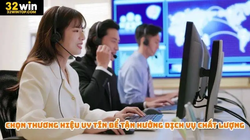 Chọn thương hiệu uy tín để tận hưởng dịch vụ chất lượng