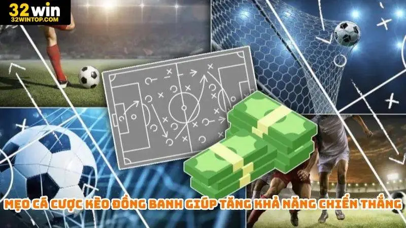 Mẹo cá cược kèo đồng banh giúp tăng khả năng chiến thắng