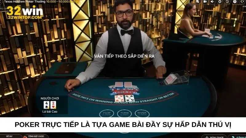 Poker trực tiếp là tựa game bài đầy sự hấp dẫn thú vị
