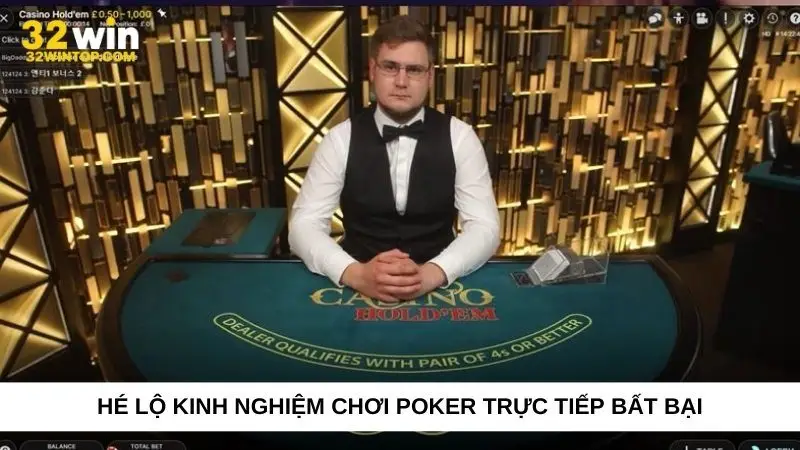 Hé lộ kinh nghiệm chơi Poker trực tiếp bất bại