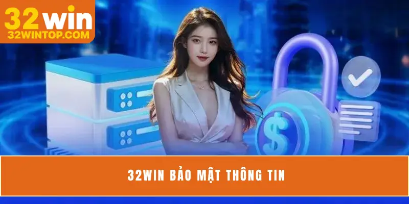 Chính sách 32WIN bảo mật thông tin mới nhất năm 2025