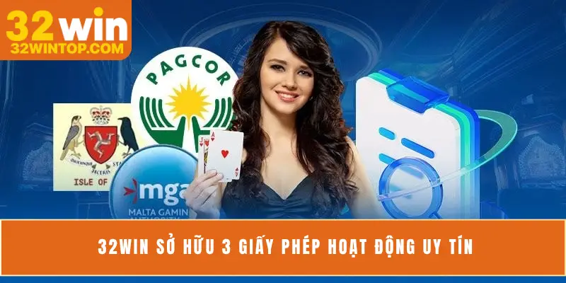 32Win sở hữu 3 giấy phép hoạt động uy tín