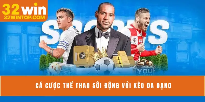 Cá cược thể thao sôi động với kèo đa dạng