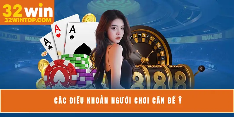 Các điều khoản người chơi cần để ý
