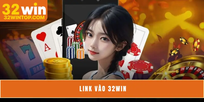 Link Vào 32Win Chính Thức Hoạt Động Ổn Định Mới Nhất 2025