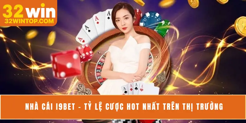 Nhà cái I9BET - Tỷ lệ cược HOT nhất trên thị trường