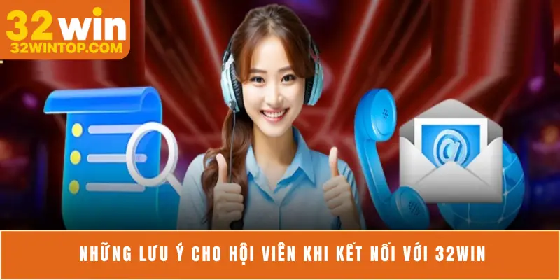 Những lưu ý cho hội viên khi kết nối với 32Win