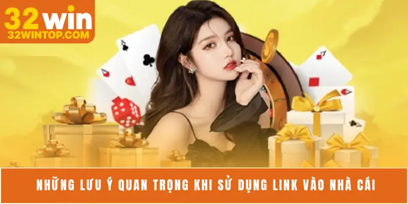Những lưu ý quan trọng khi sử dụng link vào nhà cái