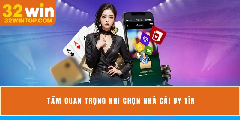 Tầm quan trọng khi chọn nhà cái uy tín