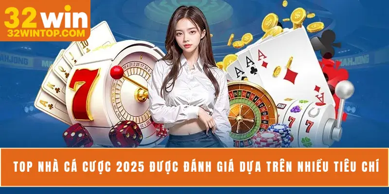 Top nhà cá cược 2025 được đánh giá dựa trên nhiều tiêu chí