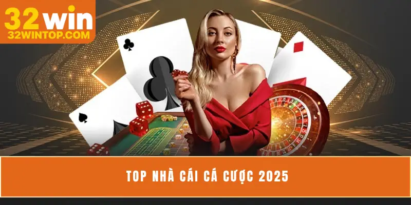 Top Nhà Cái Cá Cược 2025 Theo Bảng Xếp Hạng Mới Nhất