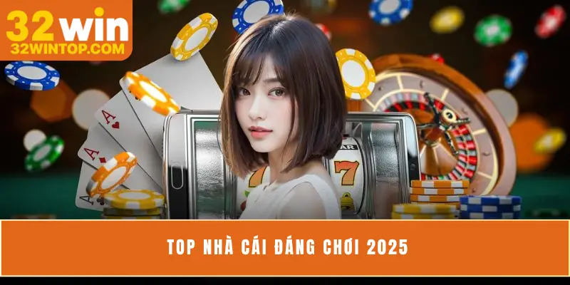Top nhà cái đáng chơi 2025