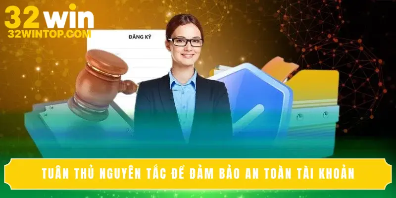 Tuân thủ nguyên tắc để đảm bảo an toàn tài khoản