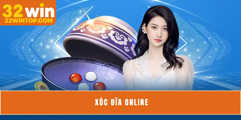 Chơi Xóc Đĩa Online 32Win Mang Lại Cảm Giác Như Thật